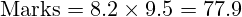 \text{Marks} = 8.2 \times 9.5 = 77.9