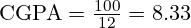 \text{CGPA} = \frac{100}{12} = 8.33