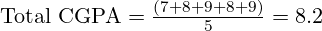 \text{Total CGPA} = \frac{(7 + 8 + 9 + 8 + 9)}{5} = 8.2