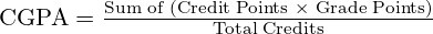 \text{CGPA} = \frac{\text{Sum of (Credit Points × Grade Points)}}{\text{Total Credits}}